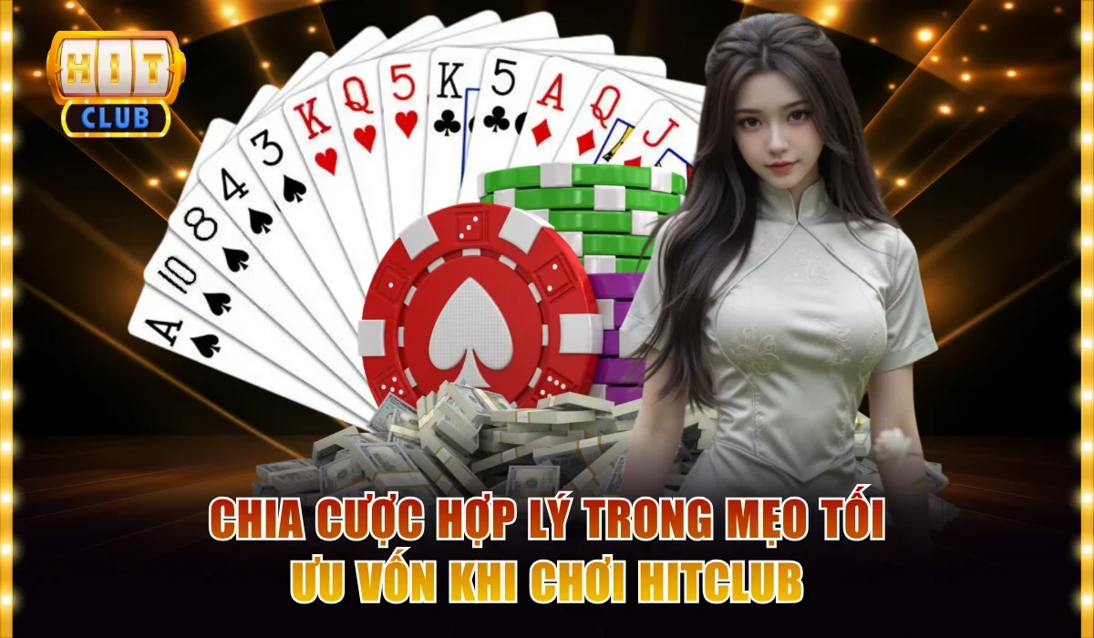 Tổng Hợp Mẹo Tối Ưu Vốn Khi Chơi Hitclub Lâu Dài Hiệu Qủa 2 Chia cược hợp lý trong mẹo tối ưu vốn khi chơi hitclub