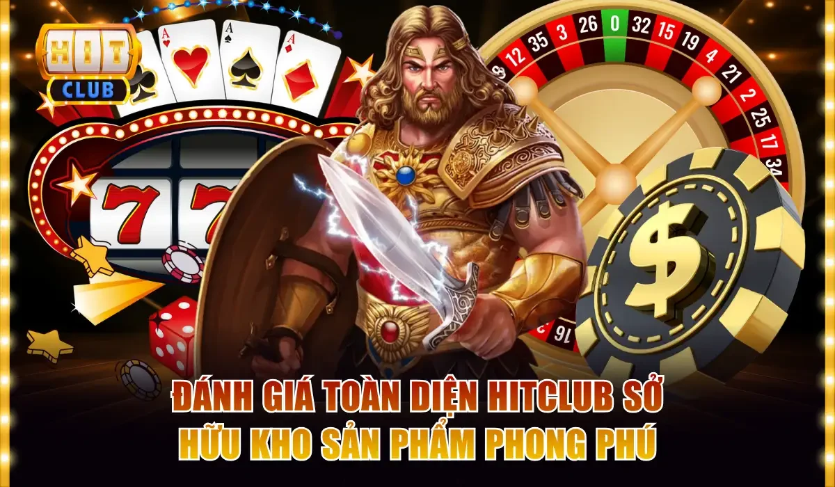 Đánh Giá Toàn Diện Hitclub Có Đáng Chơi Trong Năm 2025 3 Đánh giá toàn diện Hitclub sở hữu kho sản phẩm phong phú