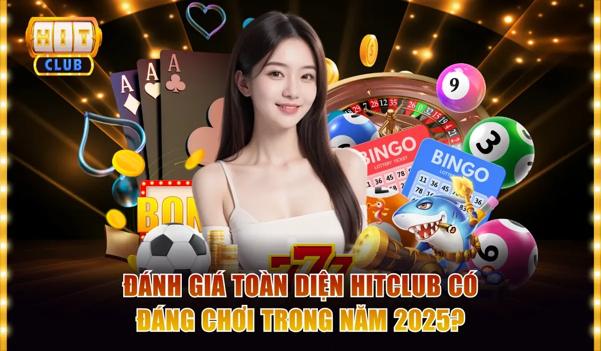 Đánh Giá Toàn Diện Hitclub Có Đáng Chơi Trong Năm 2025 1 Đánh giá toàn diện Hitclub