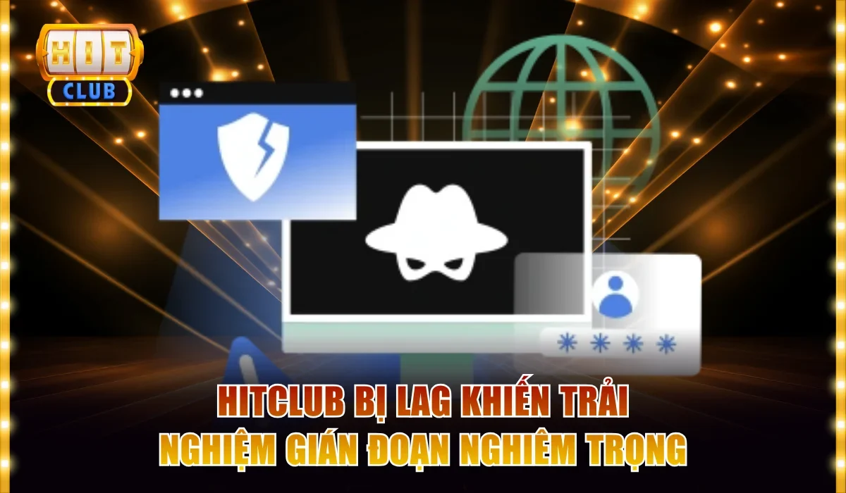 Nguyên Nhân Hitclub Bị Lag Và 3 Cách Xử Lý Lỗi Nhanh Chóng 1 Hitclub bị lag