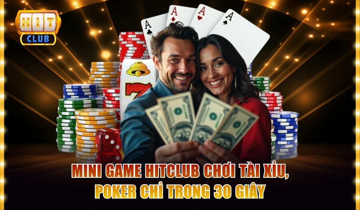 Mini Game Hitclub Chơi Tài Xỉu, Poker Chỉ Trong 30 Giây 1 Mini game Hitclub
