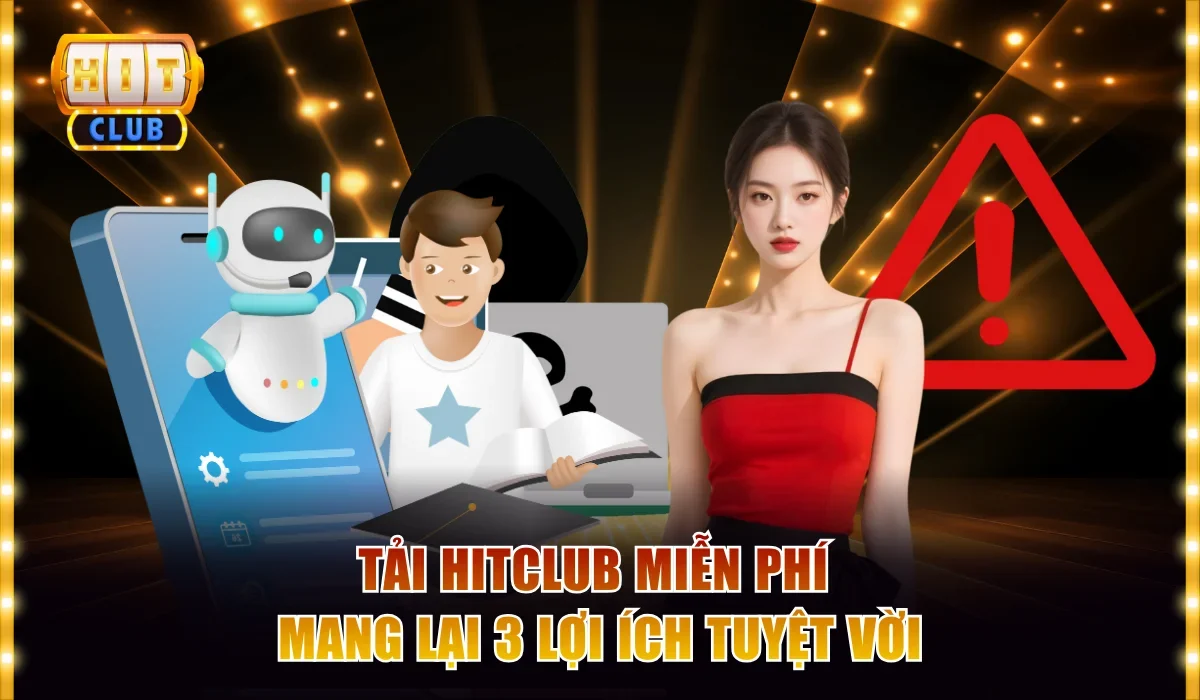 Hướng Dẫn Tải Hitclub Miễn Phí 4 Bước Trên iOS và Android 2 Tải Hitclub miễn phí mang lại 3 lợi ích tuyệt vời