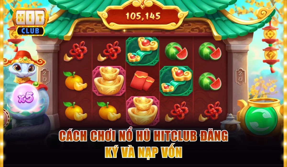 Cách chơi nổ hũ Hitclub đăng ký và nạp vốn