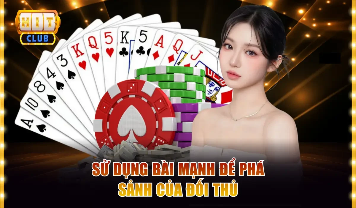 Sử dụng bài mạnh để phá sảnh của đối thủ