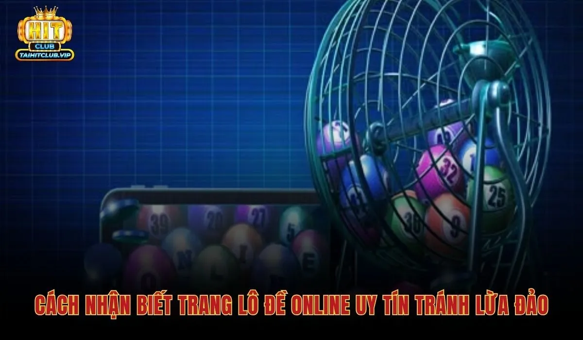 Tiêu chí phân biệt trang lô đề online uy tín với các nền tảng lừa đảo